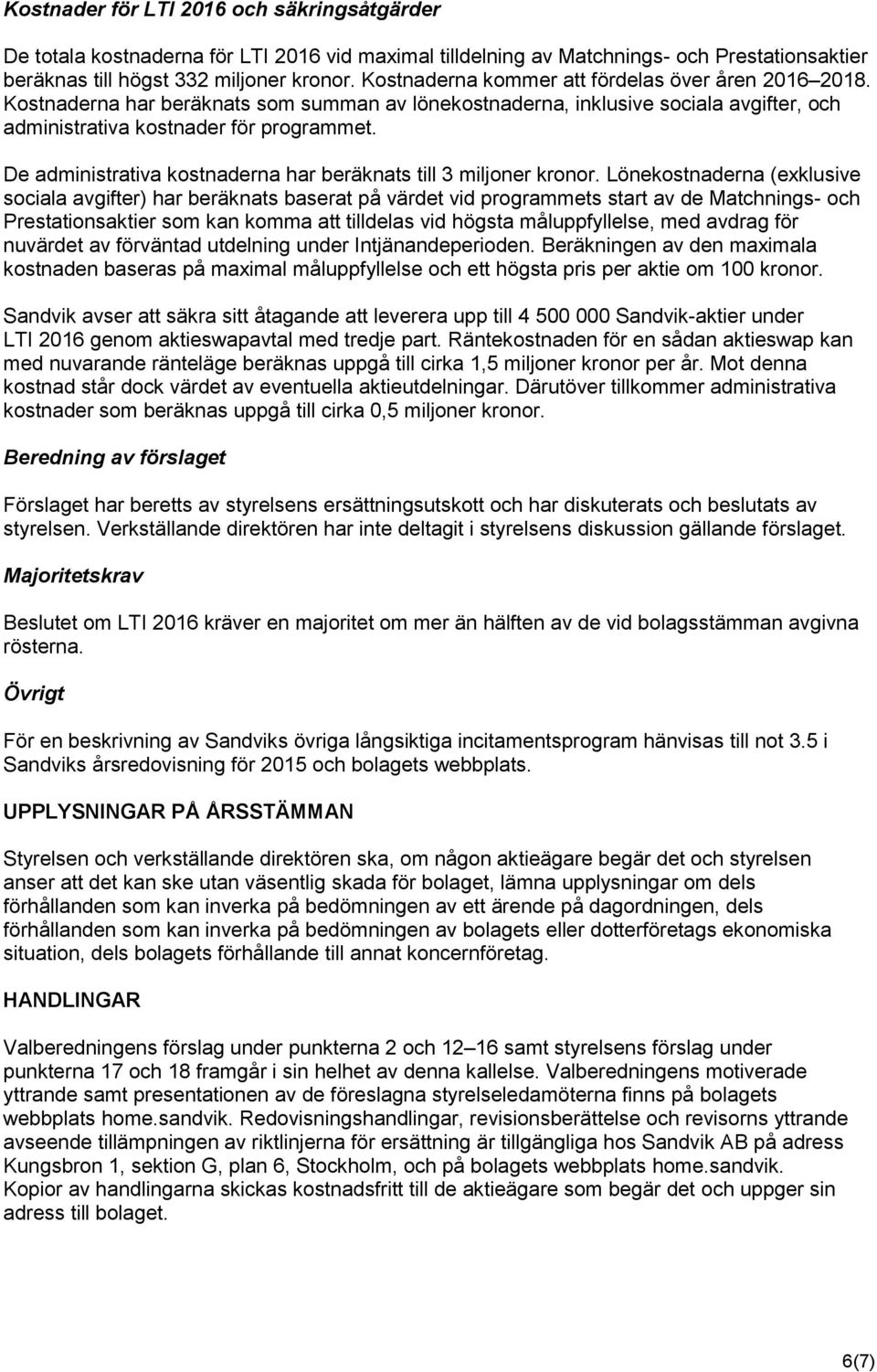 De administrativa kostnaderna har beräknats till 3 miljoner kronor.