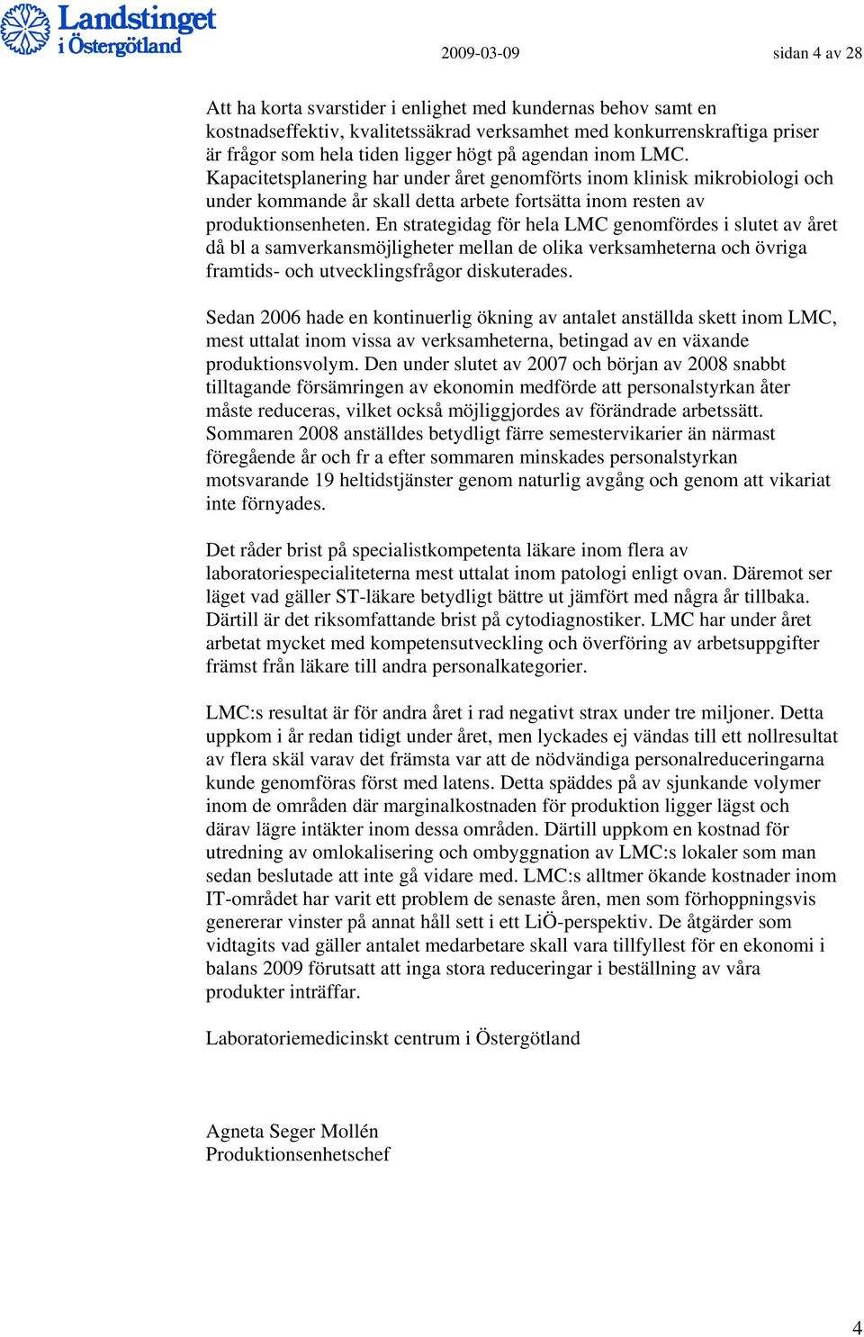 En strategidag för hela LMC genomfördes i slutet av året då bl a samverkansmöjligheter mellan de olika verksamheterna och övriga framtids- och utvecklingsfrågor diskuterades.