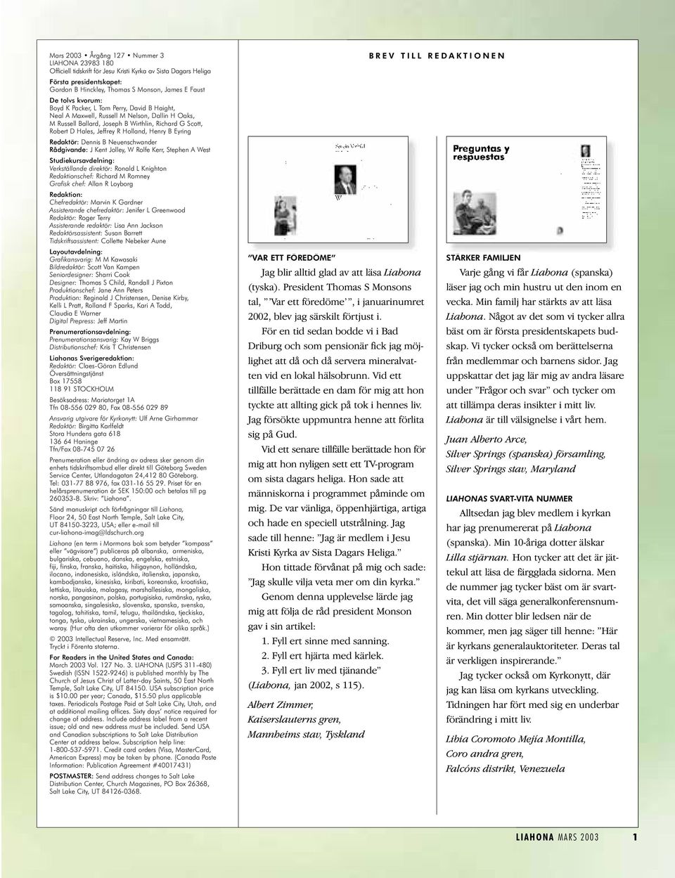 Eyring Redaktör: Dennis B Neuenschwander Rådgivande: J Kent Jolley, W Rolfe Kerr, Stephen A West Studiekursavdelning: Verkställande direktör: Ronald L Knighton Redaktionschef: Richard M Romney