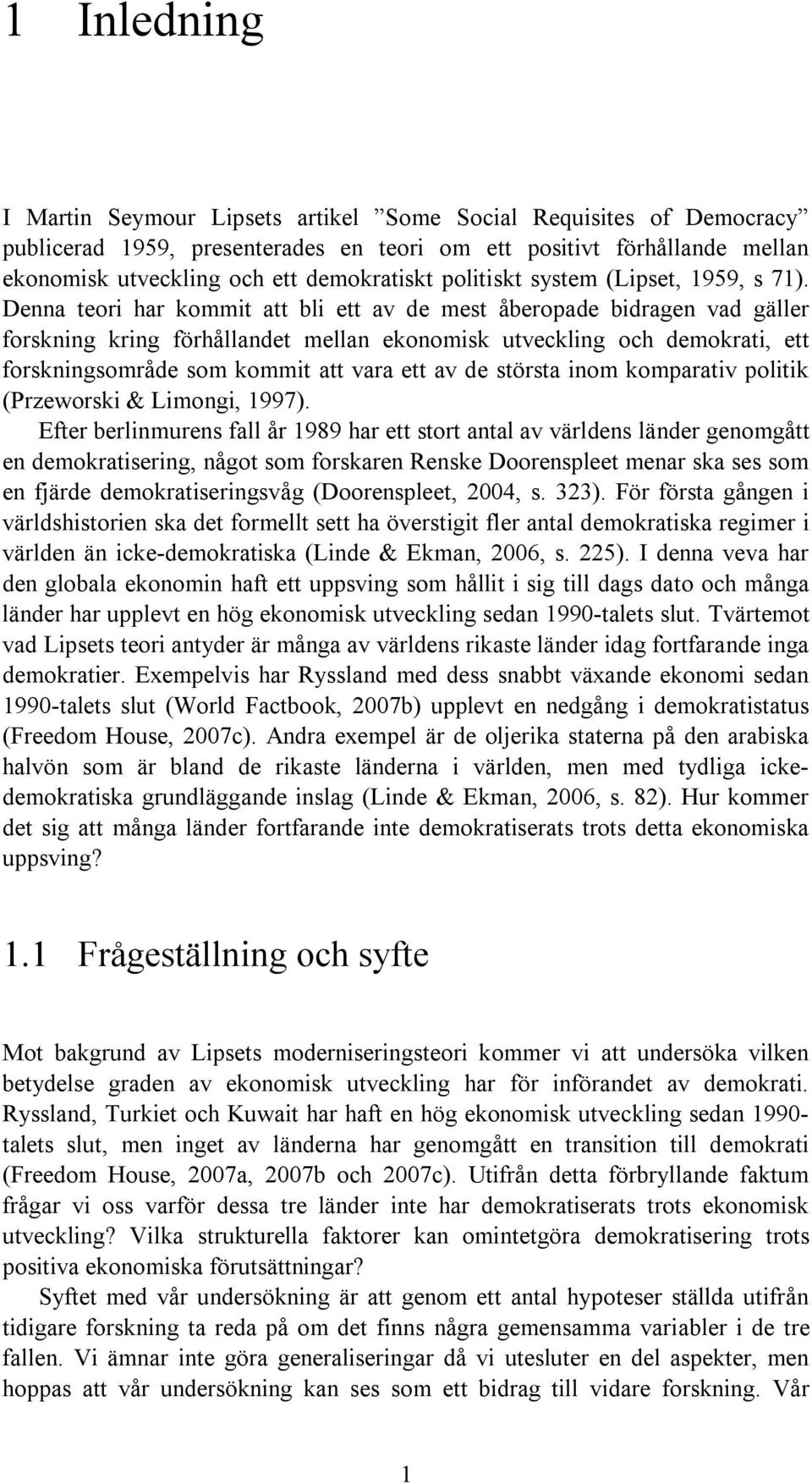 Denna teori har kommit att bli ett av de mest åberopade bidragen vad gäller forskning kring förhållandet mellan ekonomisk utveckling och demokrati, ett forskningsområde som kommit att vara ett av de