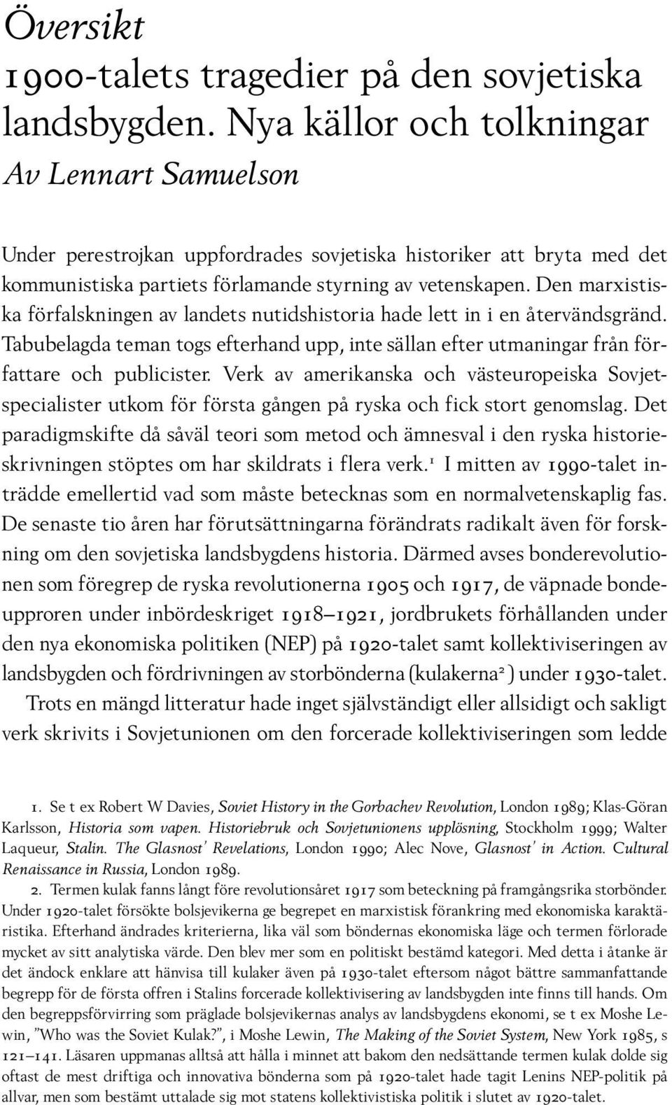 Den marxistiska förfalskningen av landets nutidshistoria hade lett in i en återvändsgränd. Tabubelagda teman togs efterhand upp, inte sällan efter utmaningar från författare och publicister.