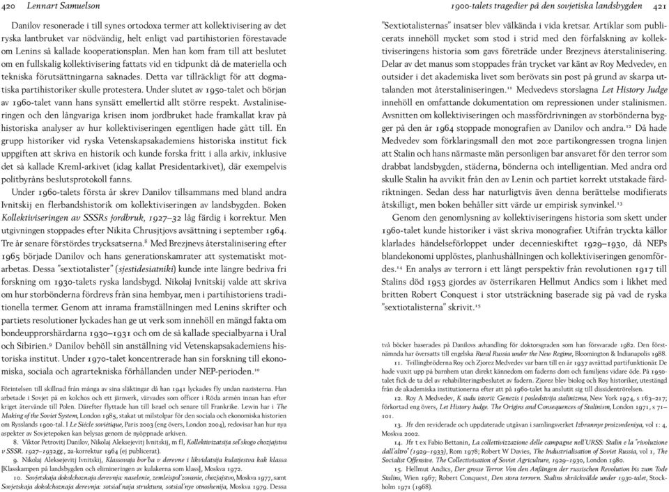 Detta var tillräckligt för att dogmatiska partihistoriker skulle protestera. Under slutet av 1950-talet och början av 1960-talet vann hans synsätt emellertid allt större respekt.