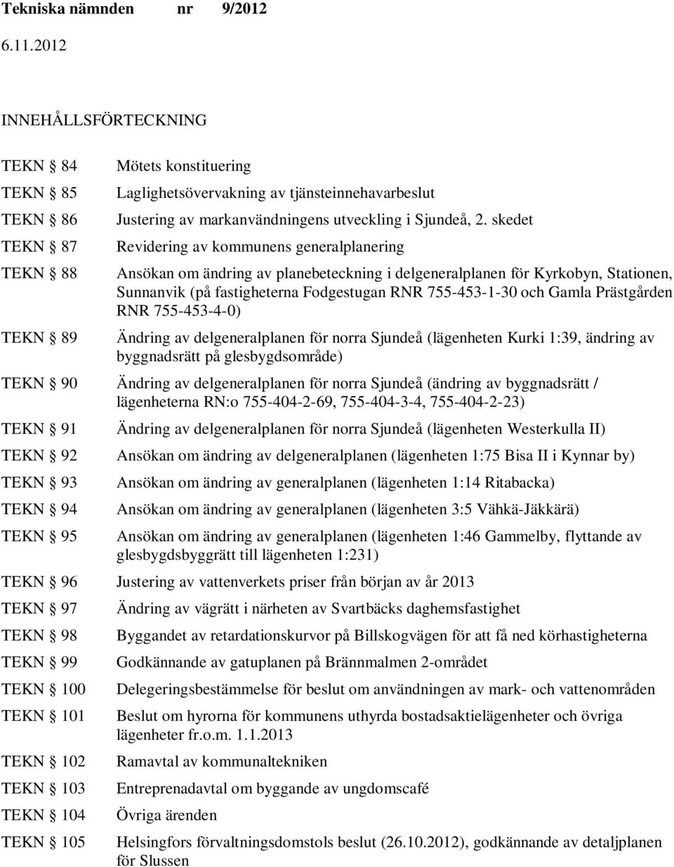 Prästgården RNR 755-453-4-0) Ändring av delgeneralplanen för norra (lägenheten Kurki 1:39, ändring av byggnadsrätt på glesbygdsområde) TEKN 90 Ändring av delgeneralplanen för norra (ändring av