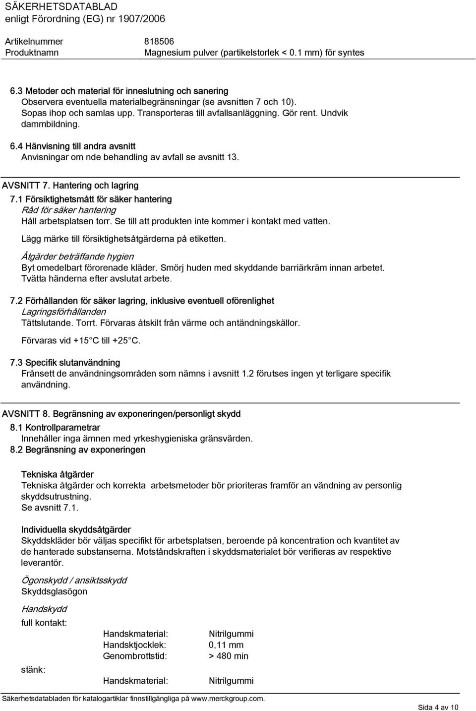 1 Försiktighetsmått för säker hantering Råd för säker hantering Håll arbetsplatsen torr. Se till att produkten inte kommer i kontakt med vatten. Lägg märke till försiktighetsåtgärderna på etiketten.