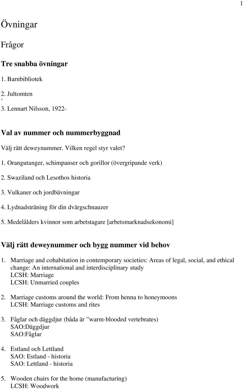 Medelålders kvinnor som arbetstagare [arbetsmarknadsekonomi] Välj rätt deweynummer och bygg nummer vid behov 1.