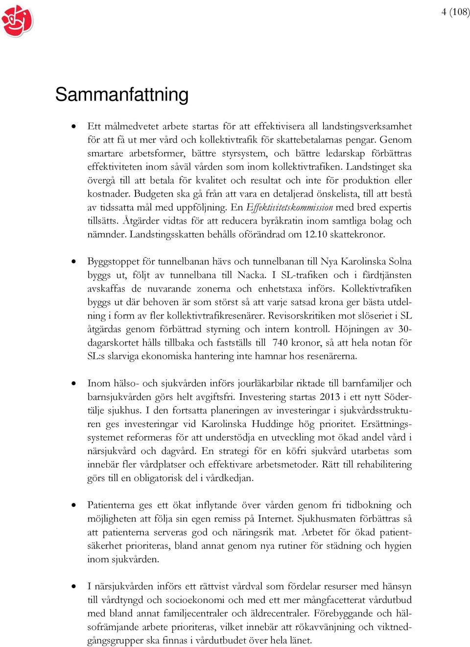 Landstinget ska övergå till att betala för kvalitet och resultat och inte för produktion eller kostnader.