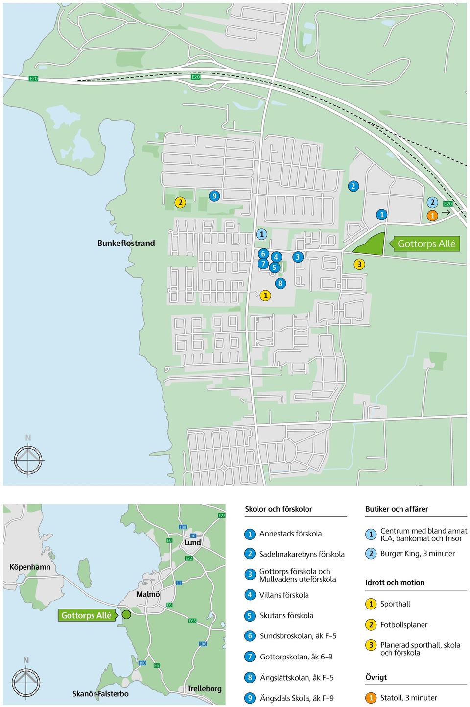 förskola 1 2 3 4 5 6 7 Gottorps 11förskola och Sjöbo Mullvadens uteförskola Skutans förskola E65 13 Sadelmakarebyns förskola Villans förskola Sundsbroskolan, åk F 5 Gottorpskolan, åk 6 9 13 11 2 19