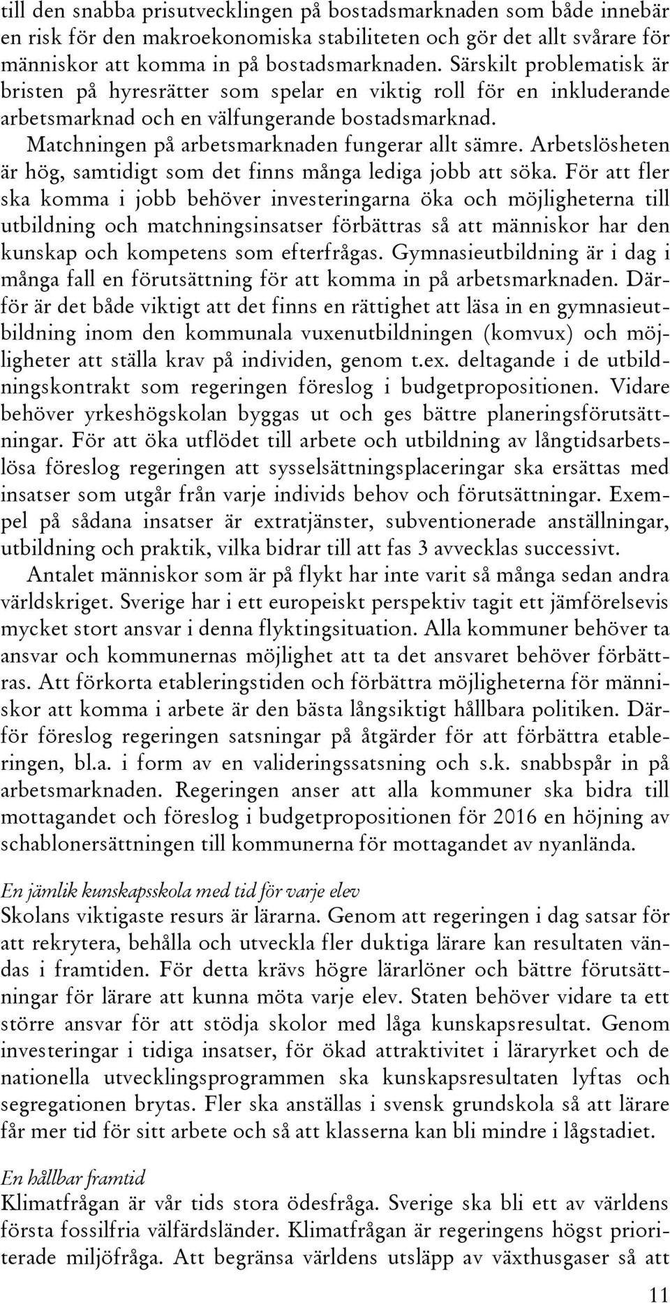 Arbetslösheten är hög, samtidigt som det finns många lediga jobb att söka.