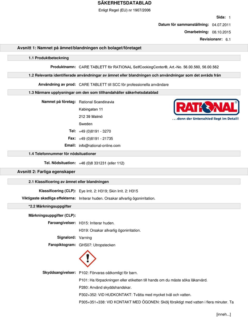 2 Relevanta identifierade användningar av ämnet eller blandningen och användningar som det avråds från Användning av prod: CARE TABLETT till SCC för professionella användare 1.