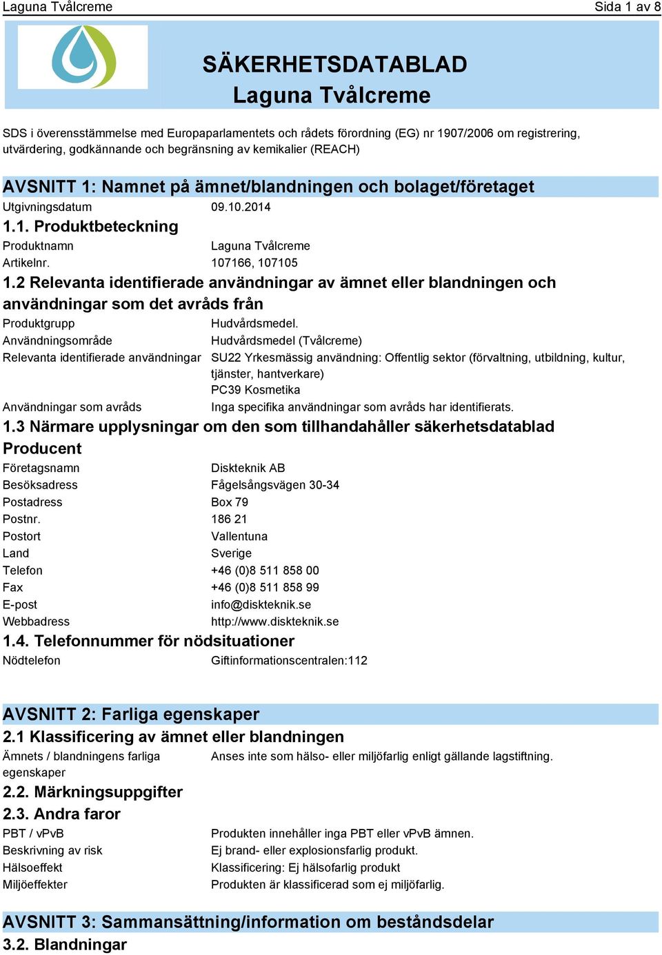 107166, 107105 1.2 Relevanta identifierade användningar av ämnet eller blandningen och användningar som det avråds från Produktgrupp Hudvårdsmedel.