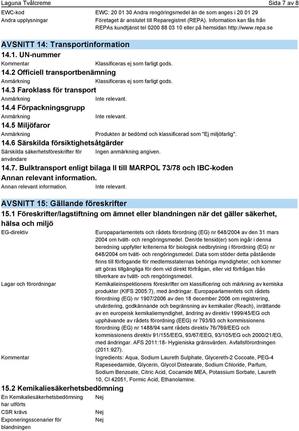 14.3 Faroklass för transport 14.4 Förpackningsgrupp 14.5 Miljöfaror 14.