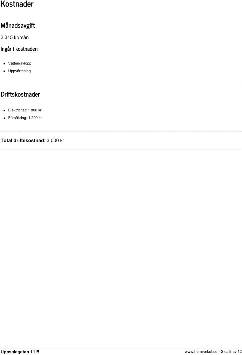 Driftskostnader Elektricitet: 1 800 kr Försäkring: