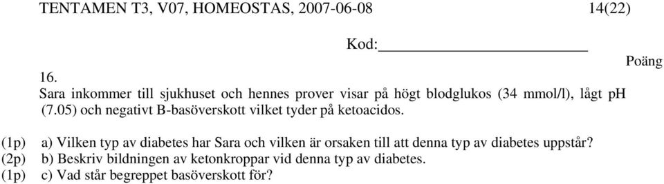 05) och negativt B-basöverskott vilket tyder på ketoacidos.