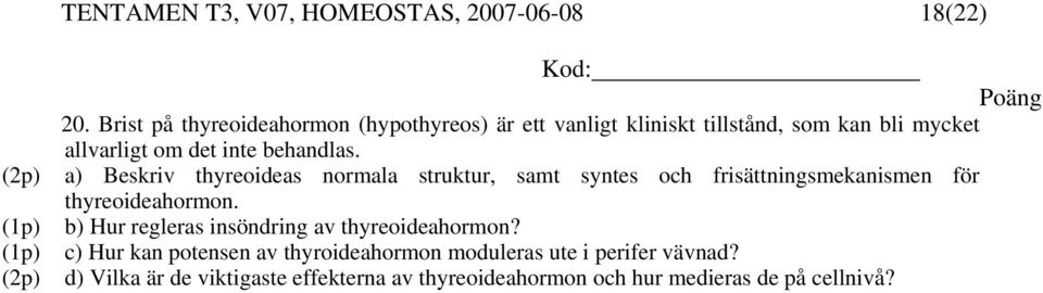 behandlas. a) Beskriv thyreoideas normala struktur, samt syntes och frisättningsmekanismen för thyreoideahormon.