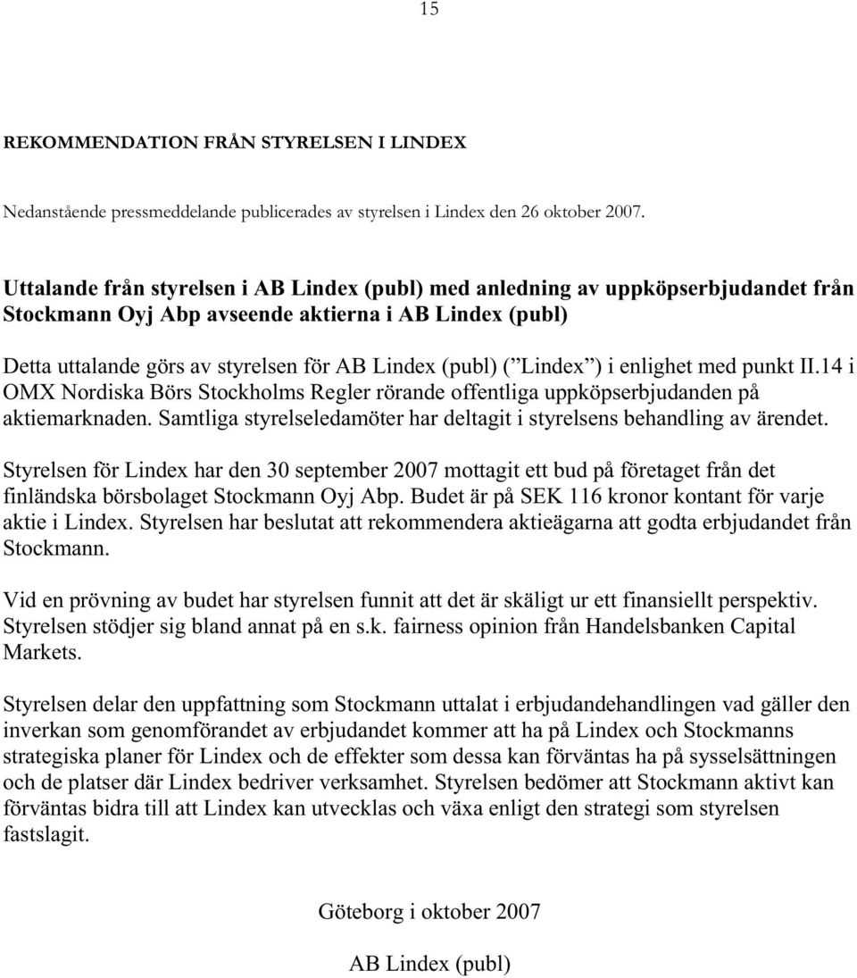 Lindex ) i enlighet med punkt II.14 i OMX Nordiska Börs Stockholms Regler rörande offentliga uppköpserbjudanden på aktiemarknaden.