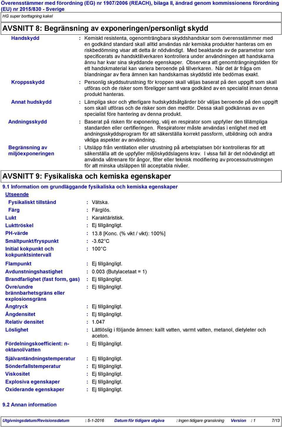 godkänd standard skall alltid användas när kemiska produkter hanteras om en riskbedömning visar att detta är nödvändigt.