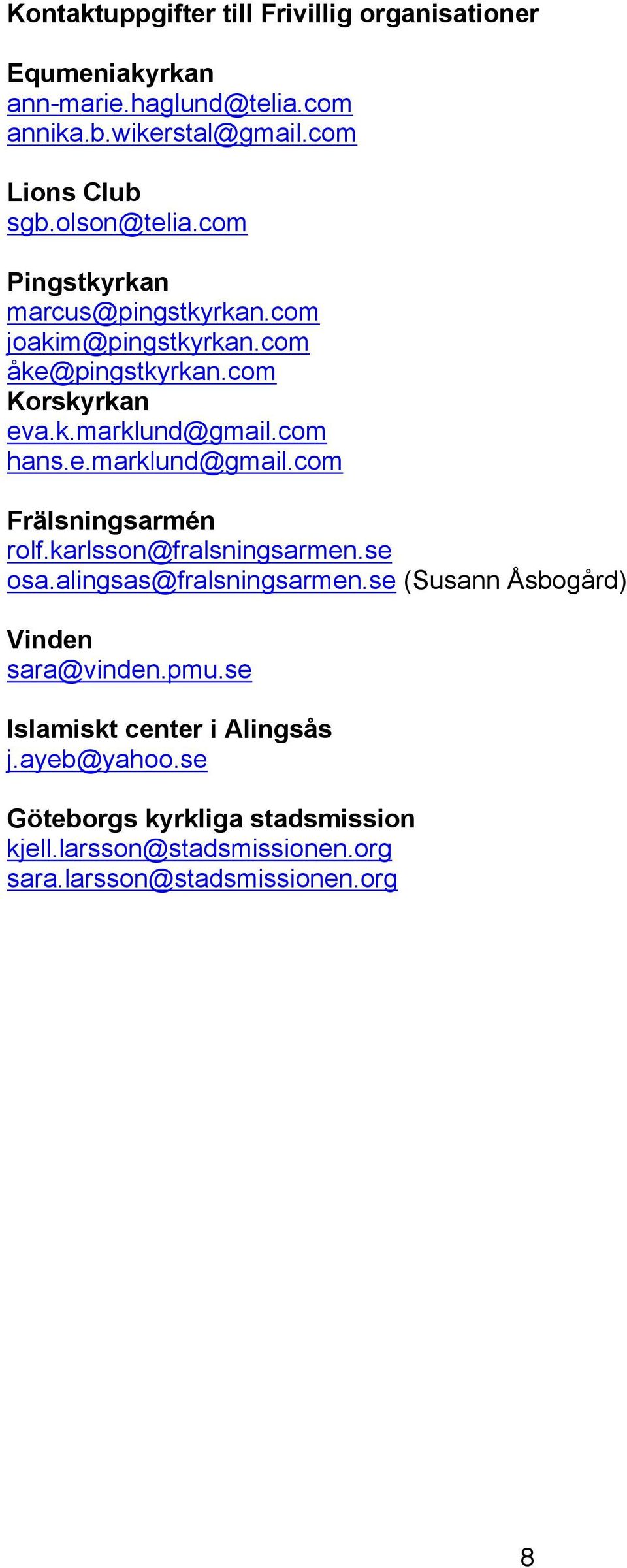 com hans.e.marklund@gmail.com Frälsningsarmén rolf.karlsson@fralsningsarmen.se osa.alingsas@fralsningsarmen.