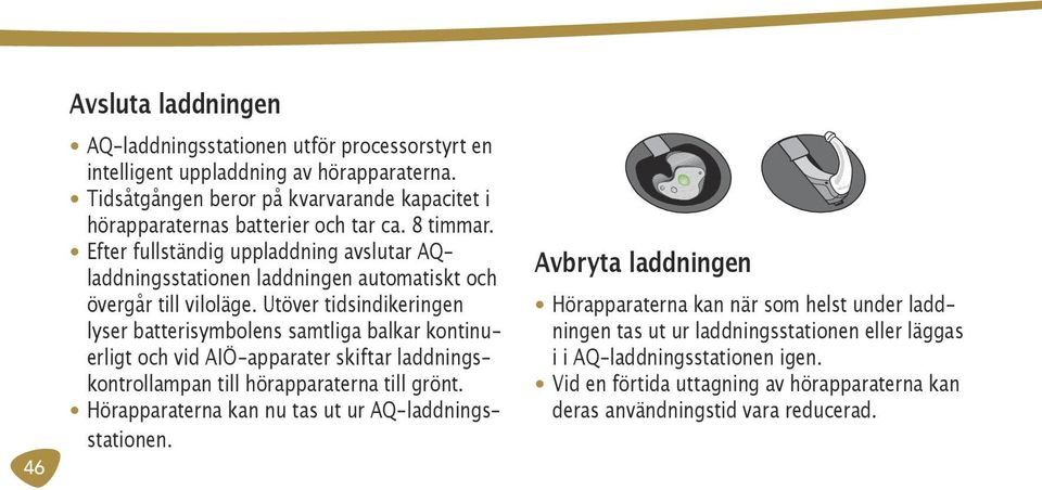 Efter fullständig uppladdning avslutar AQladdningsstationen laddningen automatiskt och övergår till viloläge.