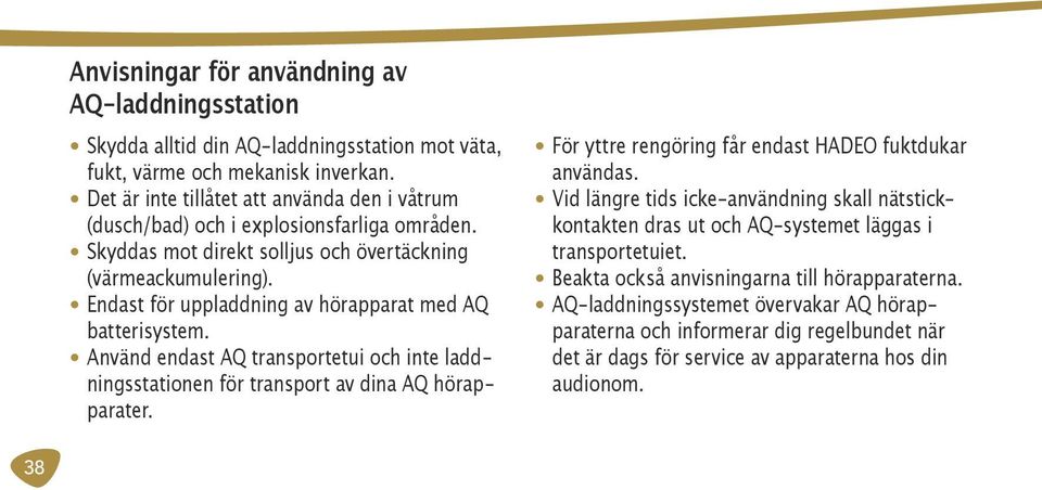 Endast för uppladdning av hörapparat med AQ batterisystem. Använd endast AQ transportetui och inte laddningsstationen för transport av dina AQ hörapparater.