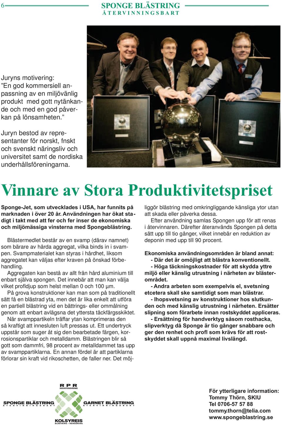 Vinnare av Stora Produktivitetspriset Sponge-Jet, som utvecklades i USA, har funnits på marknaden i över 20 år.