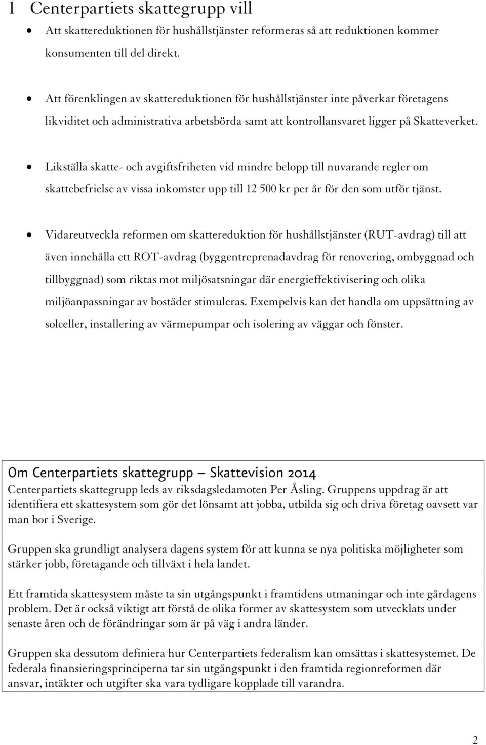 Likställa skatte- och avgiftsfriheten vid mindre belopp till nuvarande regler om skattebefrielse av vissa inkomster upp till 12 500 kr per år för den som utför tjänst.