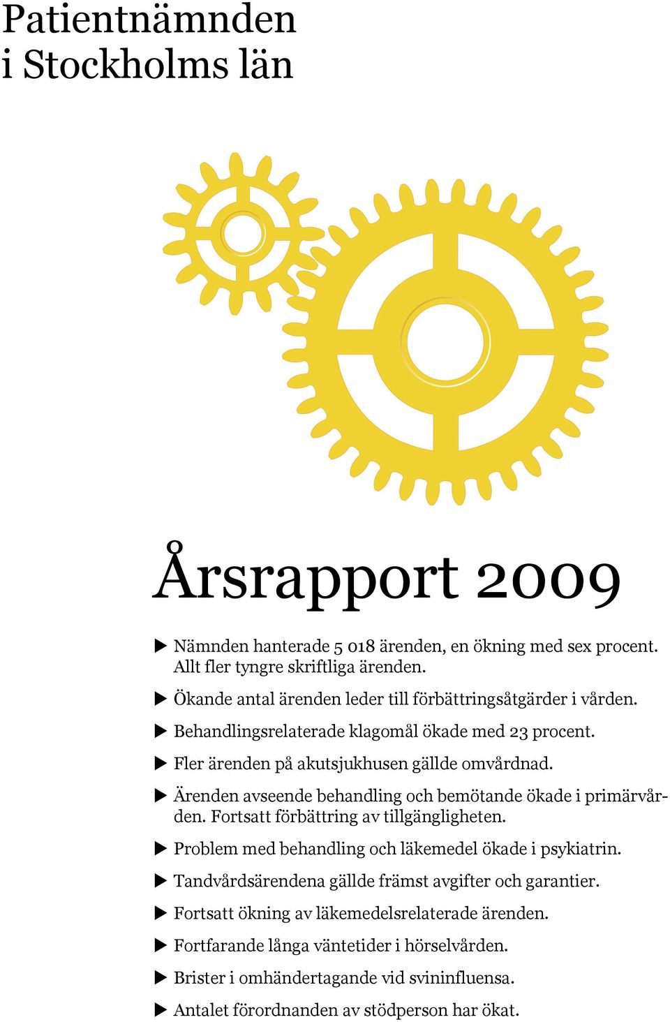 Ärenden avseende behandling och bemötande ökade i primärvården. Fortsatt förbättring av tillgängligheten. Problem med behandling och läkemedel ökade i psykiatrin.