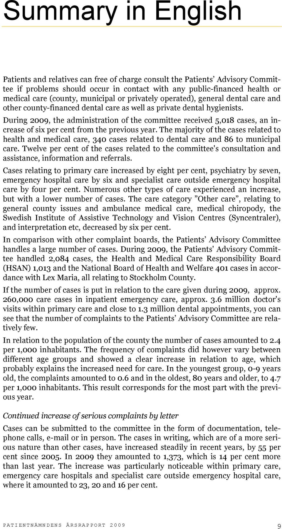 During 2009, the administration of the committee received 5,018 cases, an increase of six per cent from the previous year.