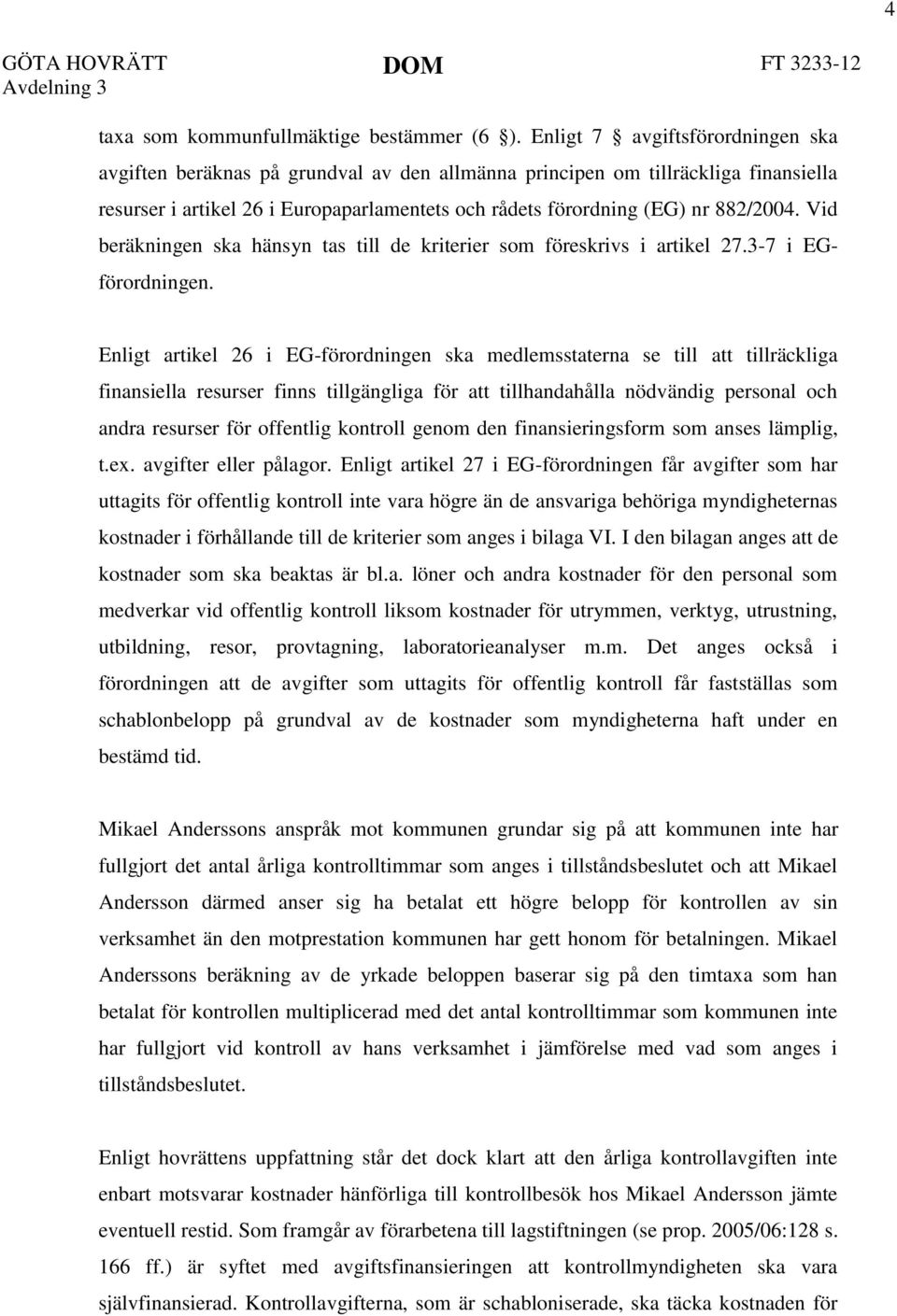 Vid beräkningen ska hänsyn tas till de kriterier som föreskrivs i artikel 27.3-7 i EGförordningen.