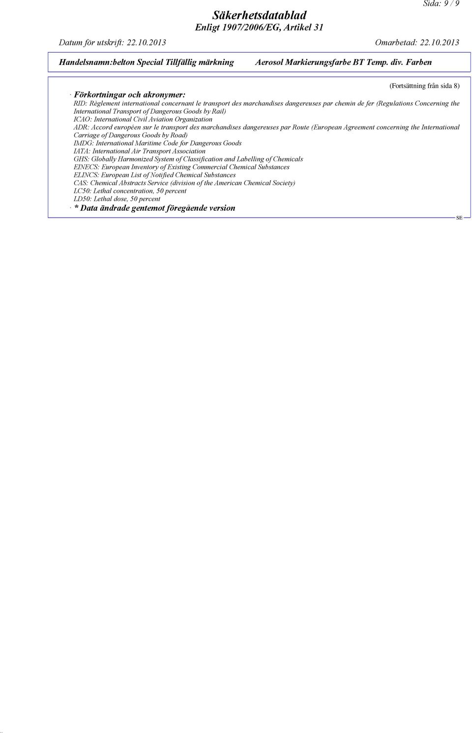 concerning the International Carriage of Dangerous Goods by Road) IMDG: International Maritime Code for Dangerous Goods IATA: International Air Transport Association GHS: Globally Harmonized System