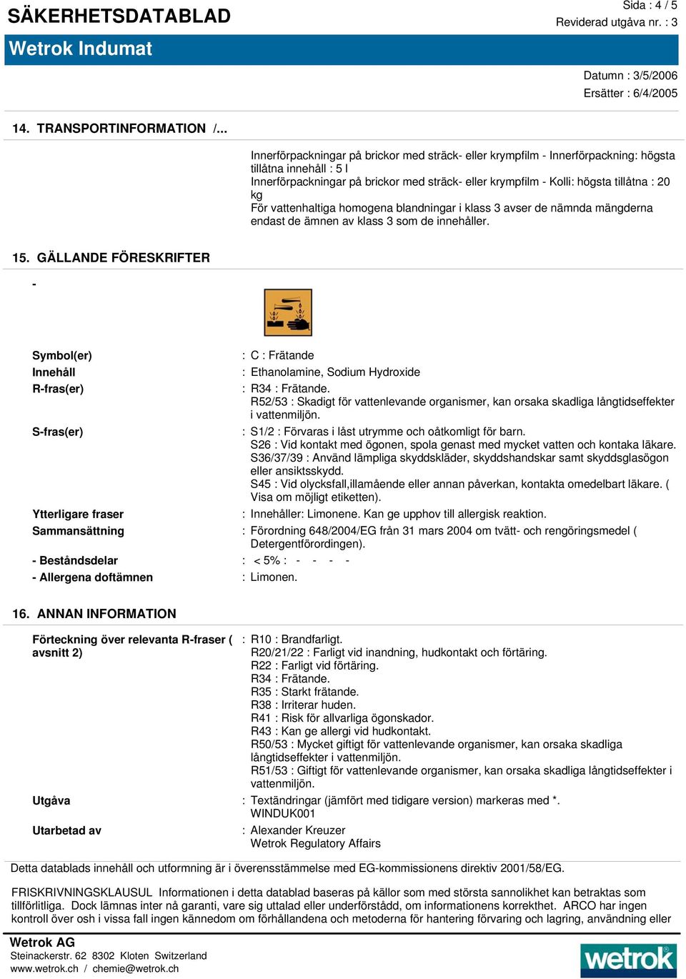 kg För vattenhaltiga homogena blandningar i klass 3 avser de nämnda mängderna endast de ämnen av klass 3 som de innehåller. 15.