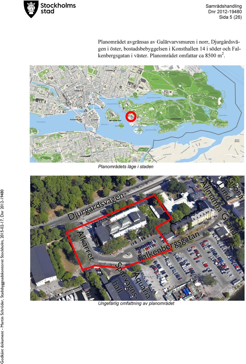 söder och Falkenbergsgatan i väster.