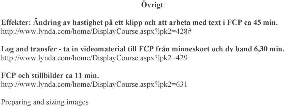 lpk2=428# Log and transfer - ta in videomaterial till FCP från minneskort och dv band 6,30 min.