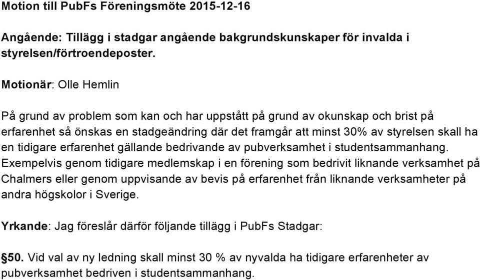 tidigare erfarenhet gällande bedrivande av pubverksamhet i studentsammanhang.