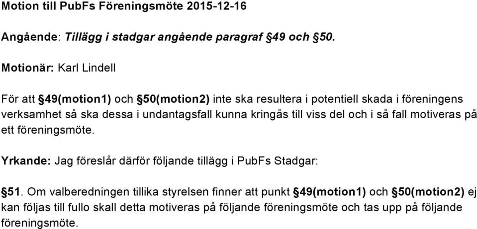 undantagsfall kunna kringås till viss del och i så fall motiveras på ett föreningsmöte.