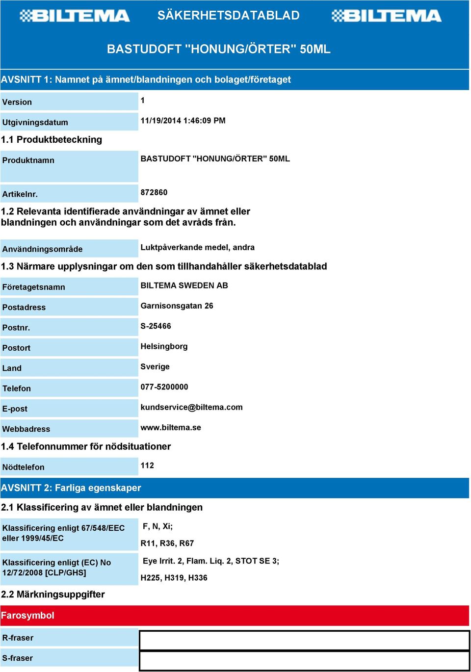 Användningsområde Luktpåverkande medel, andra 1.3 Närmare upplysningar om den som tillhandahåller säkerhetsdatablad Företagetsnamn BILTEMA SWEDEN AB Postadress Garnisonsgatan 26 Postnr.