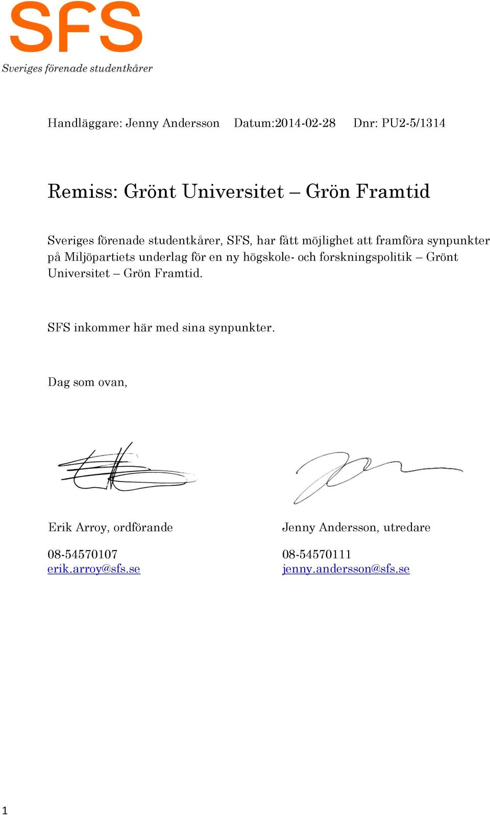 högskole- och forskningspolitik Grönt Universitet Grön Framtid. SFS inkommer här med sina synpunkter.