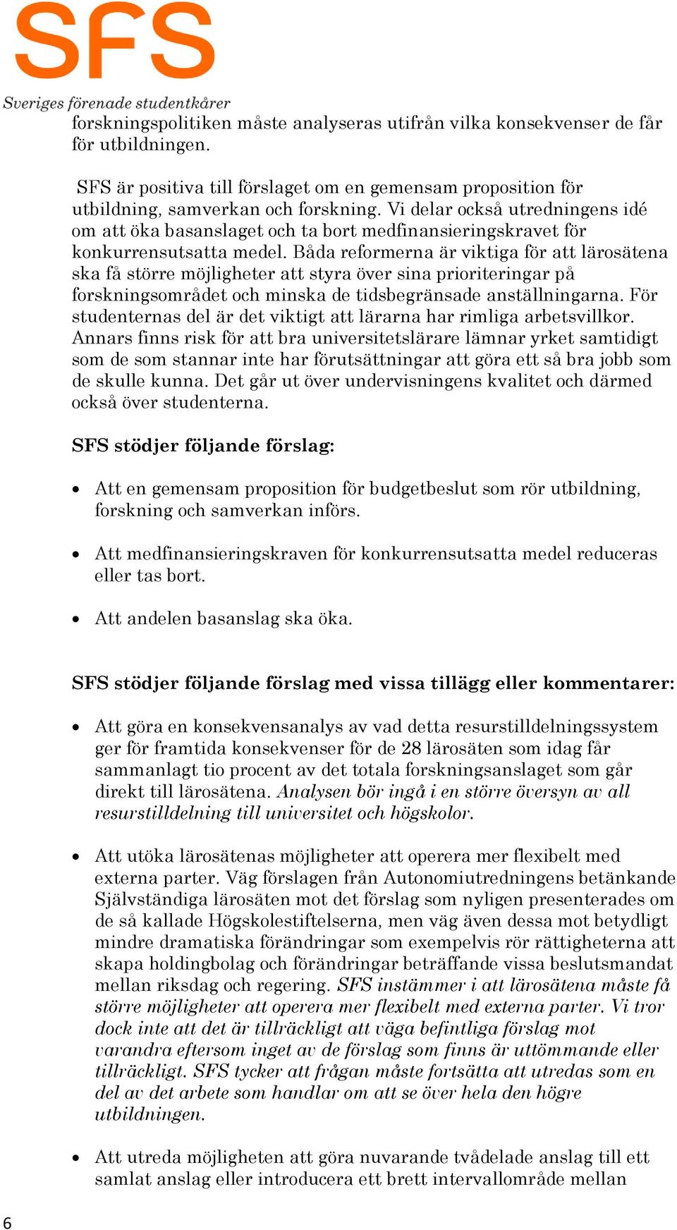 Båda reformerna är viktiga för att lärosätena ska få större möjligheter att styra över sina prioriteringar på forskningsområdet och minska de tidsbegränsade anställningarna.