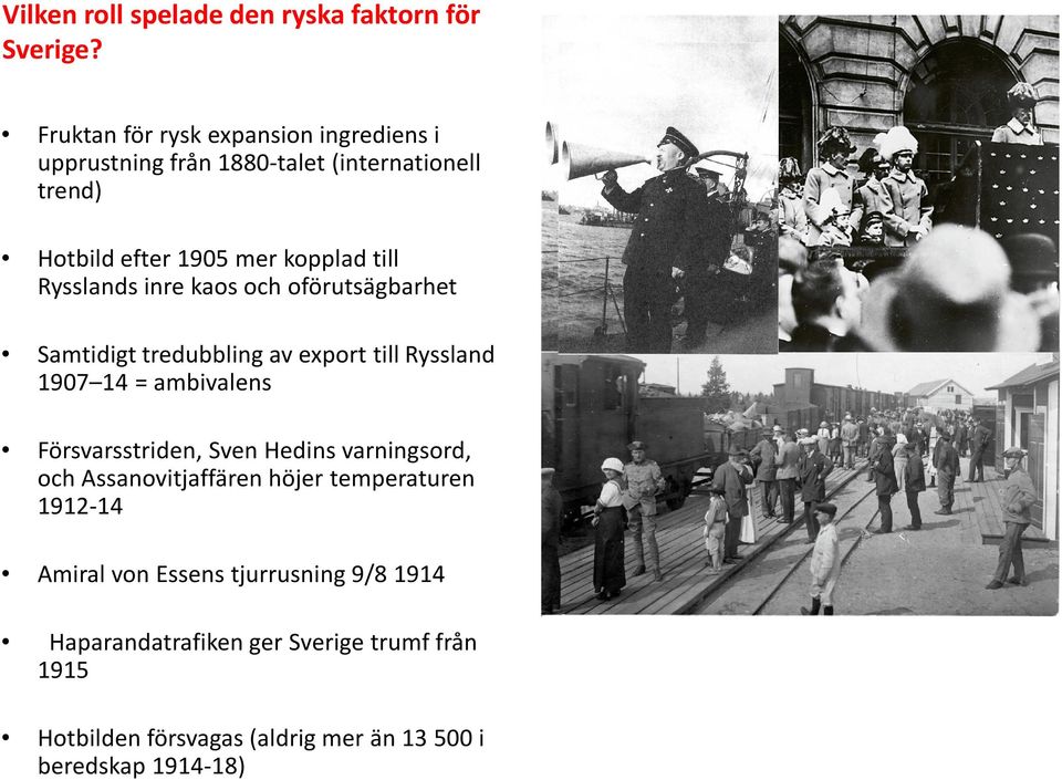 Rysslands inre kaos och oförutsägbarhet Samtidigt tredubbling av export till Ryssland 1907 14 = ambivalens Försvarsstriden, Sven