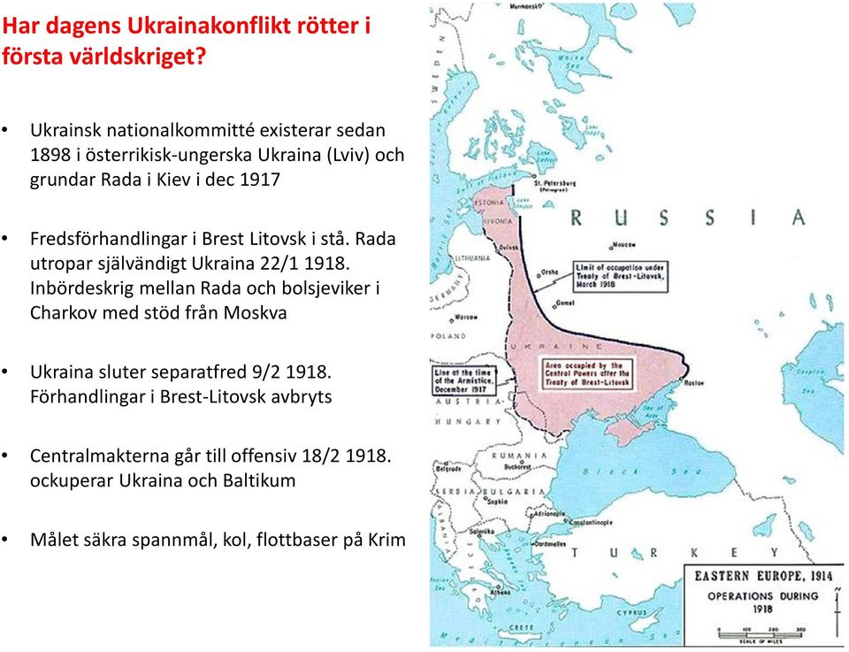 Fredsförhandlingar i Brest Litovski stå. Rada utropar självändigtukraina 22/1 1918.