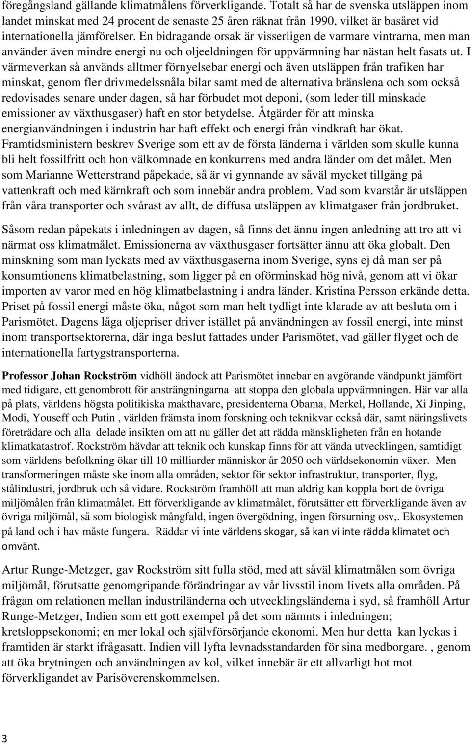 En bidragande orsak är visserligen de varmare vintrarna, men man använder även mindre energi nu och oljeeldningen för uppvärmning har nästan helt fasats ut.