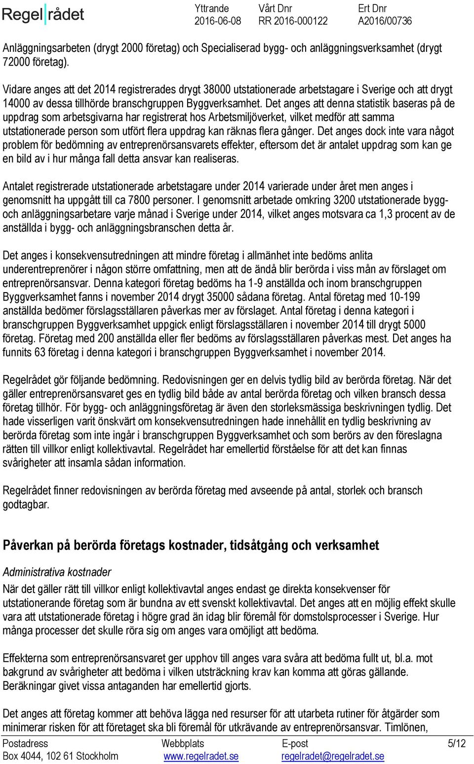 Det anges att denna statistik baseras på de uppdrag som arbetsgivarna har registrerat hos Arbetsmiljöverket, vilket medför att samma utstationerade person som utfört flera uppdrag kan räknas flera