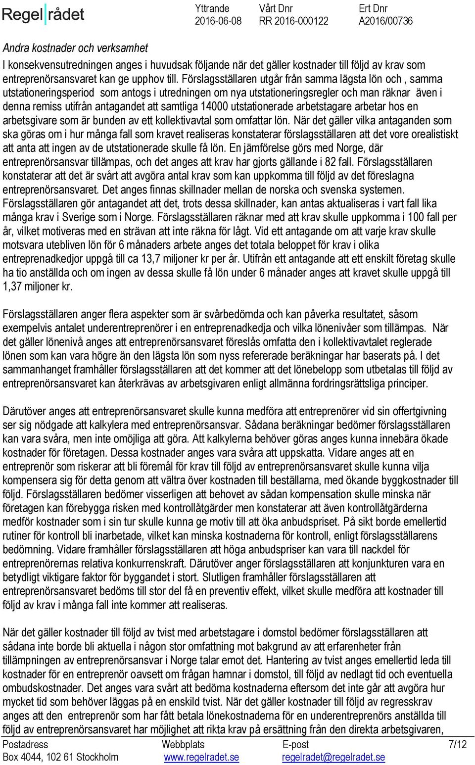 14000 utstationerade arbetstagare arbetar hos en arbetsgivare som är bunden av ett kollektivavtal som omfattar lön.