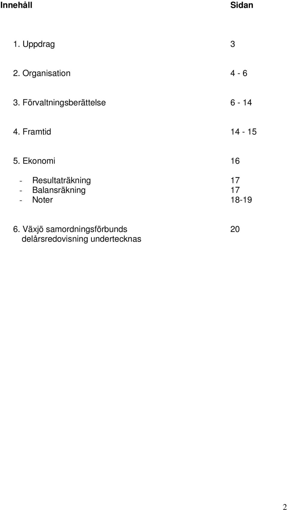 Ekonomi 16 - Resultaträkning 17 - Balansräkning 17 -