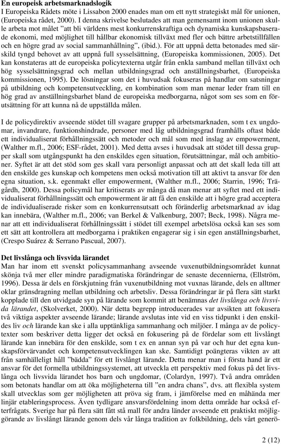 ekonomisk tillväxt med fler och bättre arbetstillfällen och en högre grad av social sammanhållning, (ibid.).