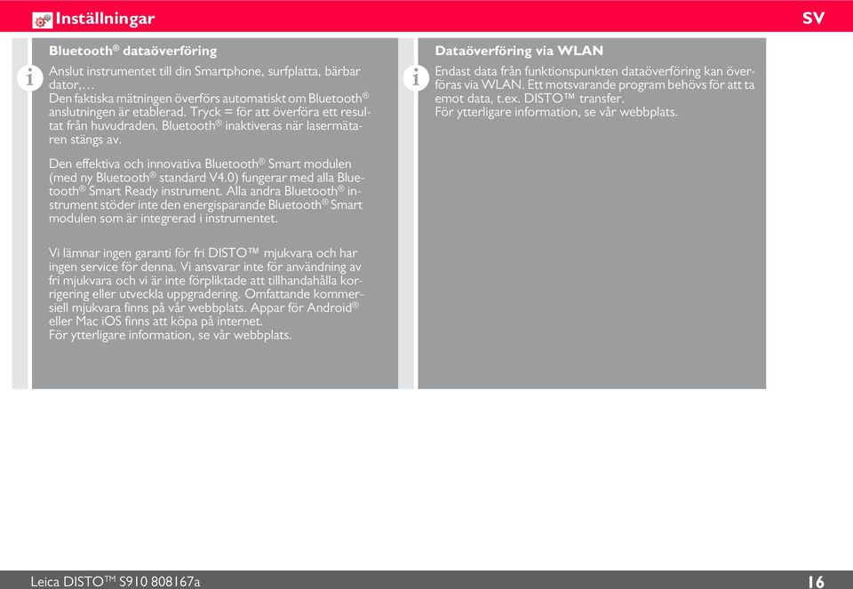 Ett motsvarande program behövs för att ta emot data, t.ex. DISTO transfer. För ytterlgare nformaton, se vår webbplats. Den effektva och nnovatva Bluetooth Smart modulen (med ny Bluetooth standard V4.