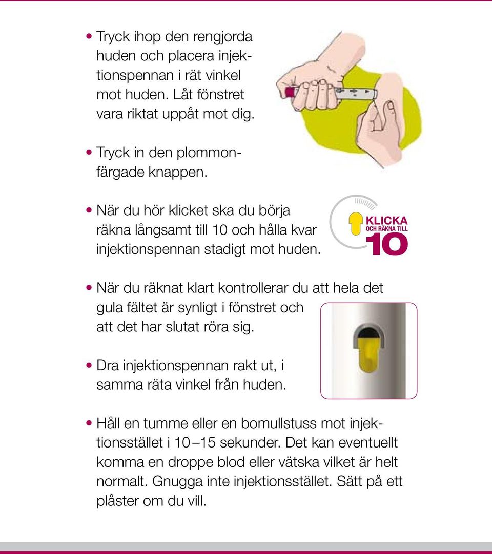 KLICKA OCH RÄKNA TILL 10 När du räknat klart kontrollerar du att hela det gula fältet är synligt i fönstret och att det har slutat röra sig.