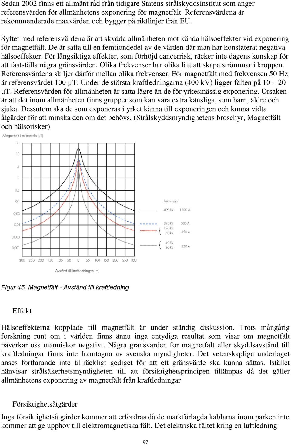 De är satta till en femtiondedel av de värden där man har konstaterat negativa hälsoeffekter.