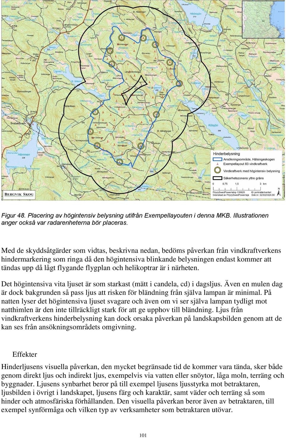 flygande flygplan och helikoptrar är i närheten. Det högintensiva vita ljuset är som starkast (mätt i candela, cd) i dagsljus.