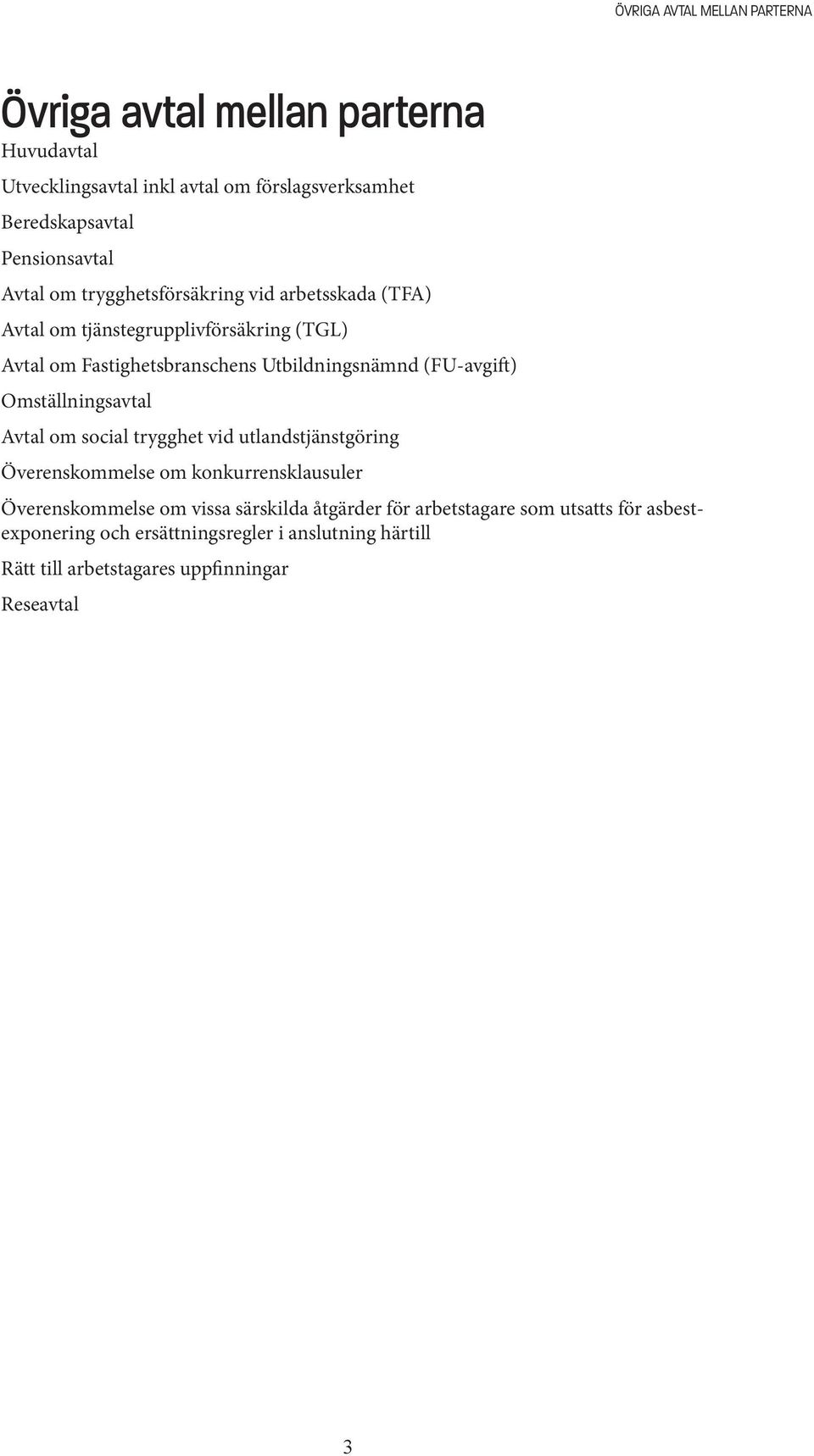 Utbildningsnämnd (FU-avgift) Omställningsavtal Avtal om social trygghet vid utlandstjänstgöring Överenskommelse om konkurrensklausuler