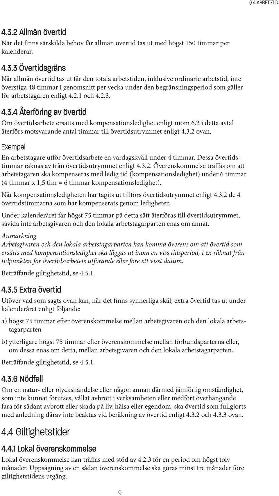 3 Övertidsgräns När allmän övertid tas ut får den totala arbetstiden, inklusive ordinarie arbetstid, inte överstiga 48 timmar i genomsnitt per vecka under den begränsningsperiod som gäller för